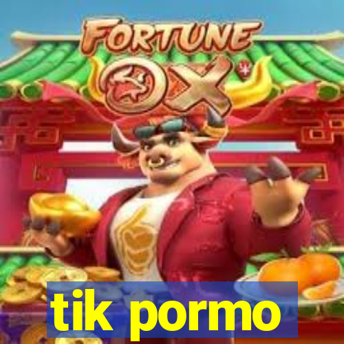 tik pormo